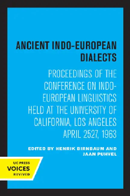 Ancient Indo-European Dialects: Proceedings of the Conference on Indo-European Linguistics Held at the University of California, Los Angeles April 25- by Henrik Birnbaum