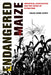 Endangered Maize: Industrial Agriculture and the Crisis of Extinction by Helen Anne Curry