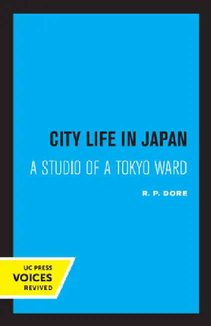 City Life in Japan: A Study of a Tokyo Ward by R. P. Dore