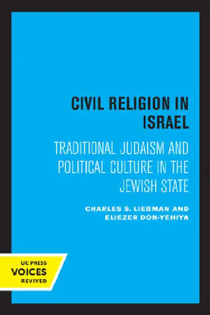 Civil Religion in Israel: Traditional Judaism and Political Culture in the Jewish State by Charles S. Liebman