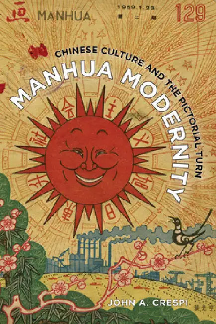 Manhua Modernity: Chinese Culture and the Pictorial Turn by John A. Crespi
