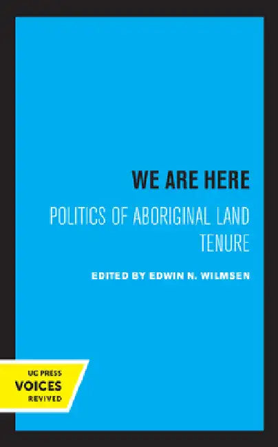 We Are Here: Politics of Aboriginal Land Tenure by Edwin N. Wilmsen