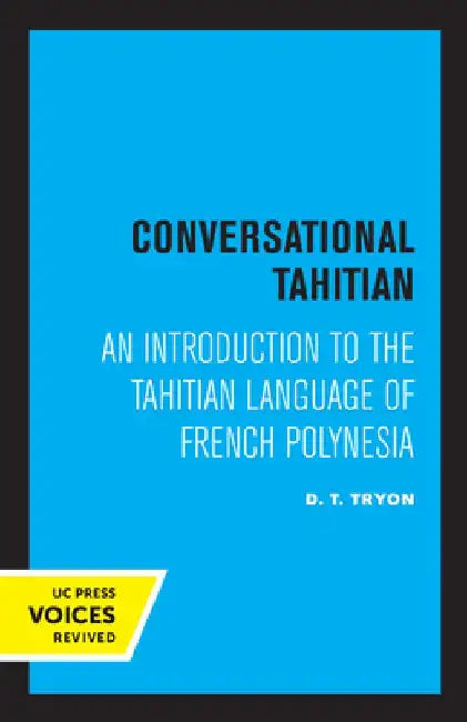 Conversational Tahitian: An Introduction to the Tahitian Language of French Polynesia by D. T. Tryon
