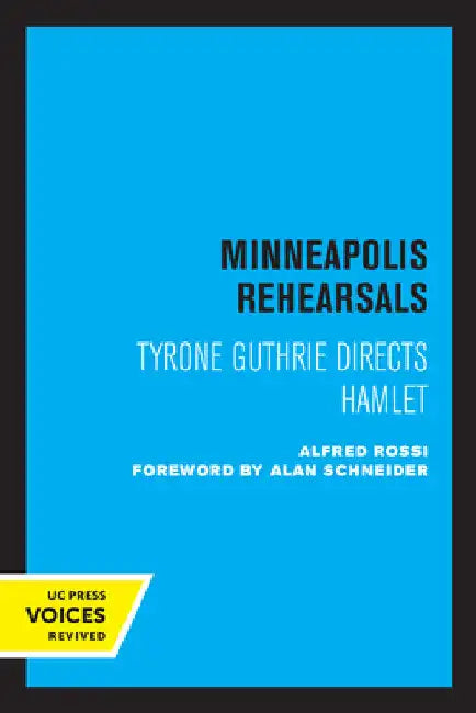 Minneapolis Rehearsals: Tyrone Guthrie Directs Hamlet by Alfred Rossi