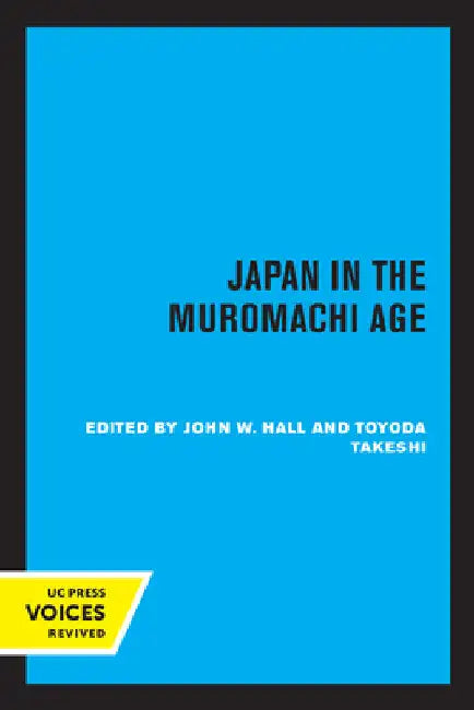 Japan in the Muromachi Age by John Whitney Hall