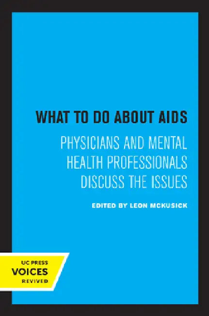 What to Do about AIDS: Physicians and Mental Health Professionals Discuss the Issues by Leon McKusick