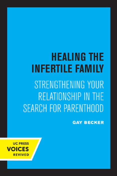 Healing the Infertile Family: Strengthening Your Relationship in the Search for Parenthood by Gay Becker