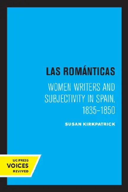 Las Romanticas: Women Writers and Subjectivity in Spain, 1835-1850 by Susan Kirkpatrick