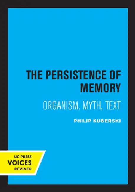 The Persistence of Memory: Organism, Myth, Text by Philip Kuberski