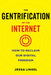 The Gentrification of the Internet: How to Reclaim Our Digital Freedom by Jessa Lingel