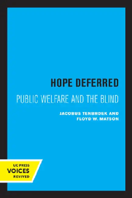 Hope Deferred: Public Welfare and the Blind by Jacobus Tenbroek
