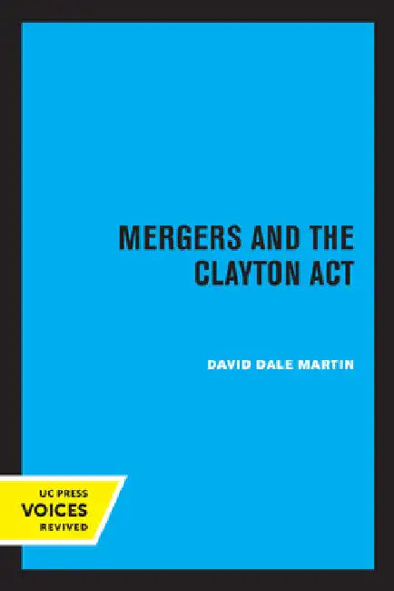 Mergers and the Clayton ACT by David Dale Martin