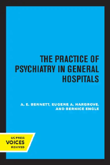 The Practice of Psychiatry in General Hospitals by A. E. Bennett