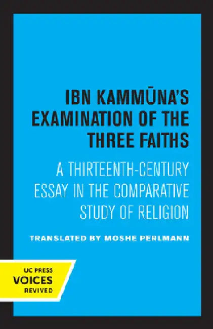 Ibn Kammuna's Examination of the Three Faiths: A Thirteenth-Century Essay in the Comparative Study of Religion by Moshe Perlmann