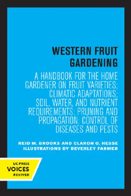 Western Fruit Gardening: A Handbook for the Home Gardener on Fruit Varieties; Climatic Adaptations; Soil, Water, and Nutrient Requirements; Pruning an by Reid M. Brooks