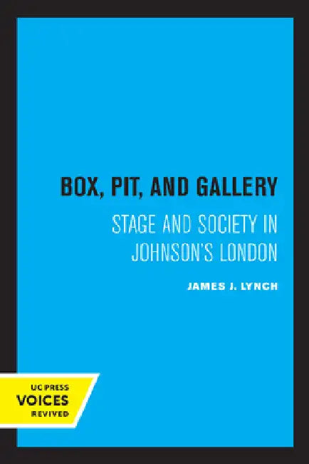 Box, Pit, and Gallery: Stage and Society in Johnson's London by James J. Lynch