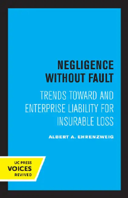 Negligence Without Fault: Trends Toward and Enterprise Liability for Insurable Loss by Albert A. Ehrenzweig