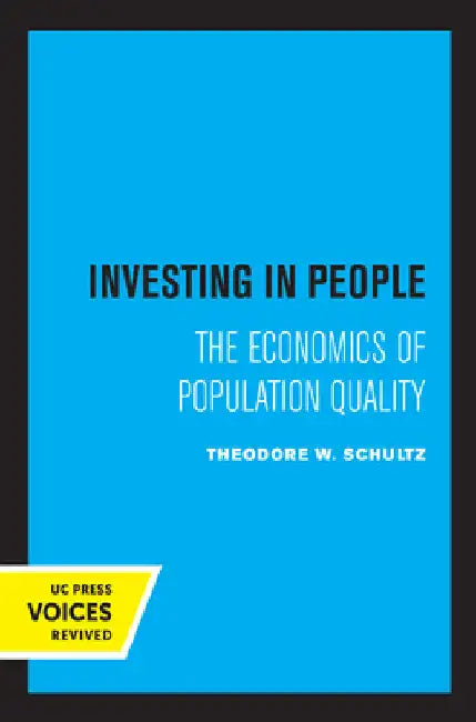 Investing in People: The Economics of Population Quality by Theodore W. Schultz
