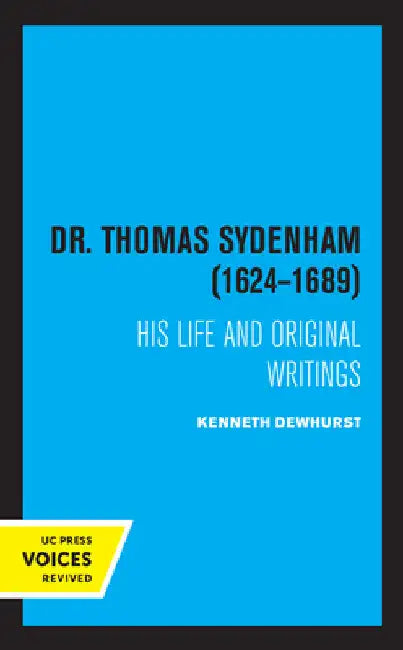 Dr. Thomas Sydenham (1624-1689): His Life and Original Writings by Kenneth Dewhurst