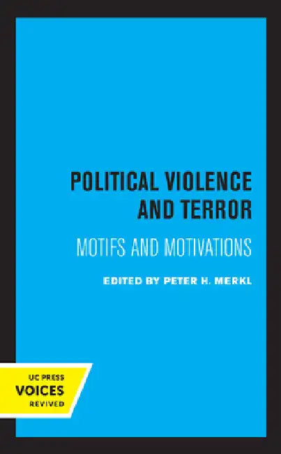 Political Violence and Terror: Motifs and Motivations by Peter H. Merkl
