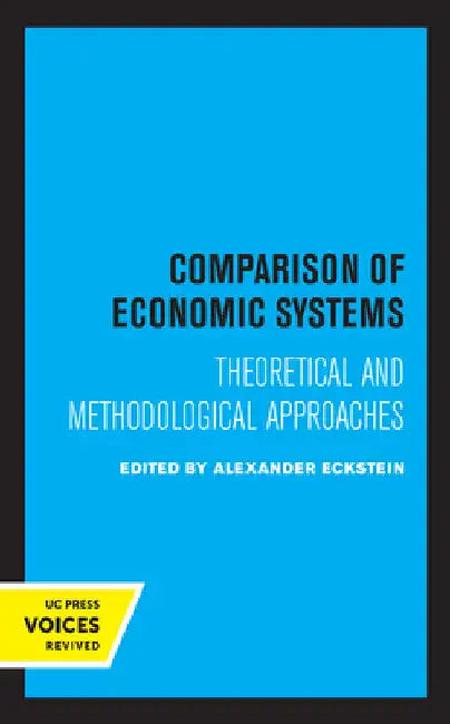 Comparison of Economic Systems: Theoretical and Methodological Approaches by Alexander Eckstein
