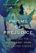 Prisms of Prejudice: Mediating the Middle East from the United States by Karin Gwinn Wilkins
