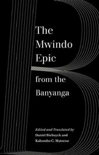 The Mwindo Epic from the Banyanga by Daniel Biebuyck, Kahombo C. Mateene