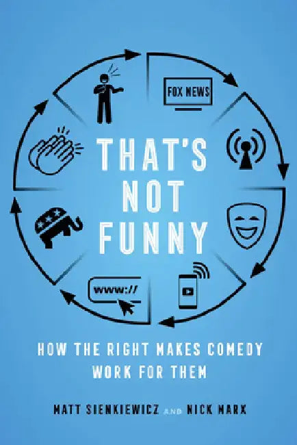 That's Not Funny: How the Right Makes Comedy Work for Them by Nick Marx