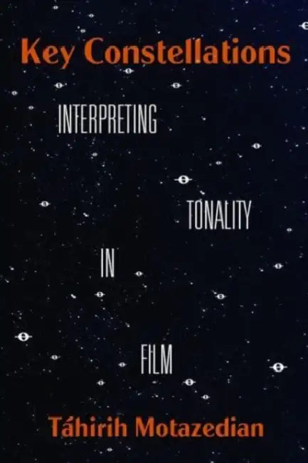 Key Constellations: Interpreting Tonality in Film Volume 4 by Táhirih Motazedian