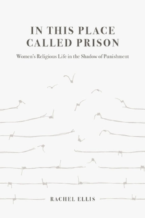 In This Place Called Prison: Women's Religious Life in the Shadow of Punishment