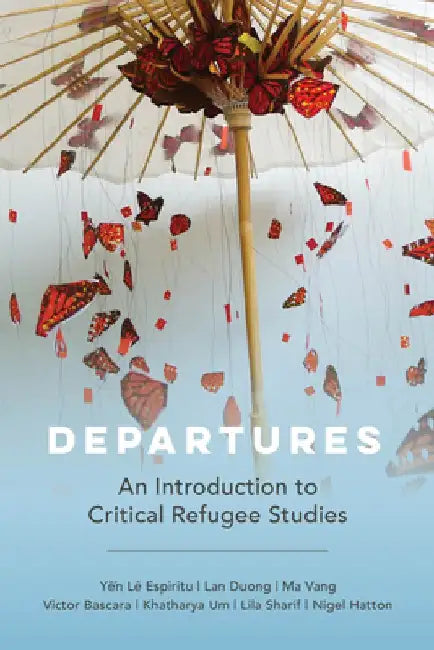 Departures: An Introduction to Critical Refugee Studiesvolume 3 by Yen Le Espiritu