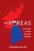 The Koreas: The Birth of Two Nations Divided by Theodore Jun Yoo