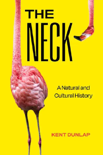 The Neck: A Natural and Cultural History by Kent Dunlap