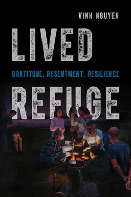 Lived Refuge: Gratitude, Resentment, Resilience Volume 5 by Vinh Nguyen