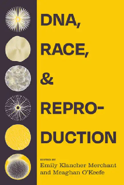 Dna, Race, and Reproduction by Emily Klancher Merchant