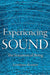 Experiencing Sound: The Sensation of Being by Lawrence Kramer