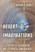Desert Imaginations: A History of Saharanism and Its Radical Consequences by Brahim El Guabli