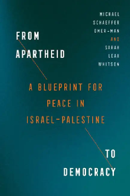 From Apartheid to Democracy: A Blueprint for Peace in Israel-Palestine by Omer-Man, Michael Schaeffer