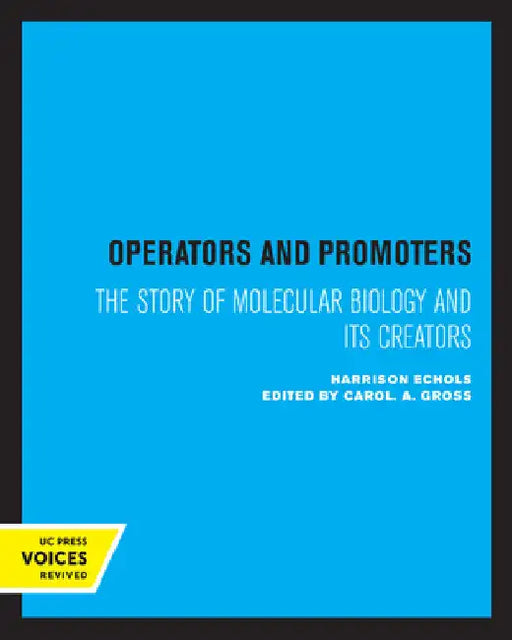 Operators and Promoters: The Story of Molecular Biology and Its Creators by Harrison G. Echols