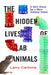 The Hidden Lives of Lab Animals: A Vet's Vision for a More Humane Future by Larry Carbone