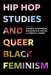 Hip Hop Studies and Queer Black Feminism: Volume 7 by Elaine B. Richardson, Gwendolyn D. Pough, Treva B. Lindsey