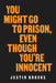 You Might Go to Prison, Even Though You're Innocent by Justin Brooks
