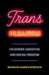 Trans Pleasure: On Gender Liberation and Sexual Freedom by Brandon Andrew Robinson