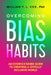 Overcoming Bias Habits: An Evidence-Based Guide to Creating a Joyfully Inclusive World by William T. L. Cox