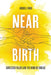 Near Birth: Contested Values and the Work of Doulas by Andrea Lilly Ford