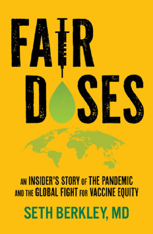 Fair Doses: An Insider's Story of the Pandemic and the Global Fight for Vaccine Equity by Seth Berkley