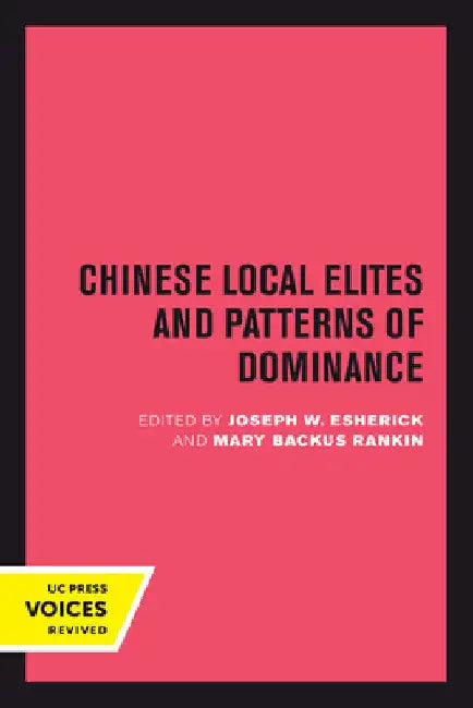 Chinese Local Elites and Patterns of Dominance: Volume 11 by Joseph W. Esherick