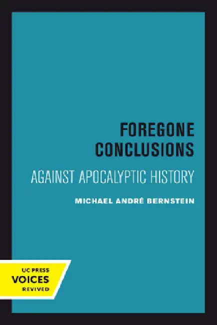 Foregone Conclusions by Michael Andre Bernstein