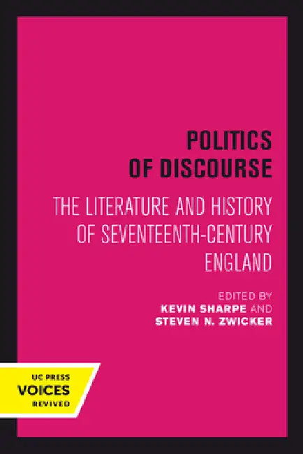 Politics of Discourse: The Literature and History of Seventeenth-Century England by Kevin Sharpe