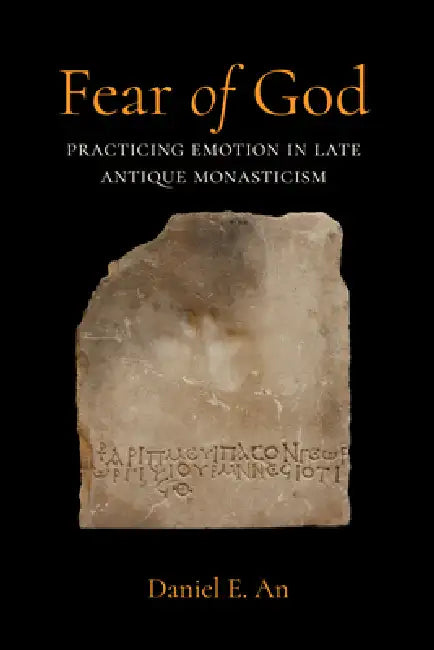 Fear of God: Practicing Emotion in Late Antique Monasticism Volume 16 by Daniel Eastman An